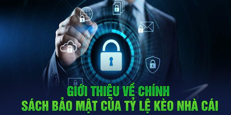 Giới thiệu về chính sách bảo mật của Tỷ Lệ Kèo Nhà Cái