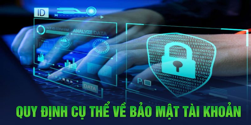 Quy định cụ thể về bảo mật tài khoản