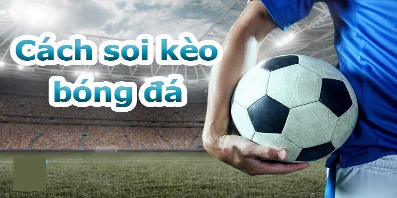 Soi kèo trong trận đấu có đội bóng yêu thích