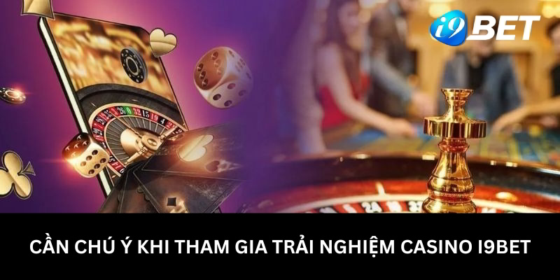 Nội dung cần chú ý khi tham gia trải nghiệm I9bet