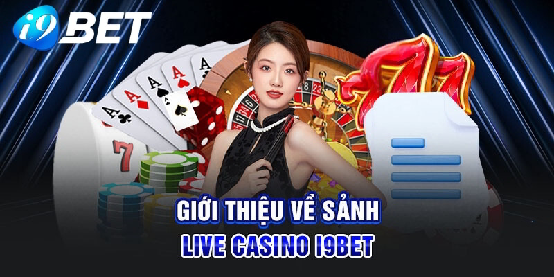 Giới thiệu sảnh live casino I9bet